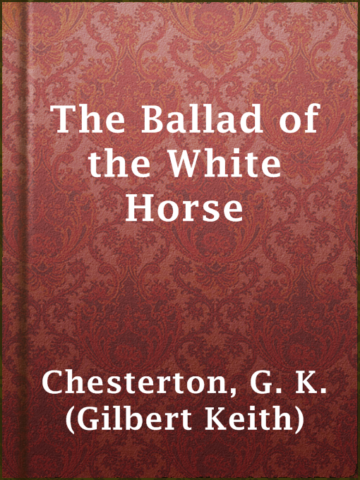 Title details for The Ballad of the White Horse by G. K. (Gilbert Keith) Chesterton - Wait list